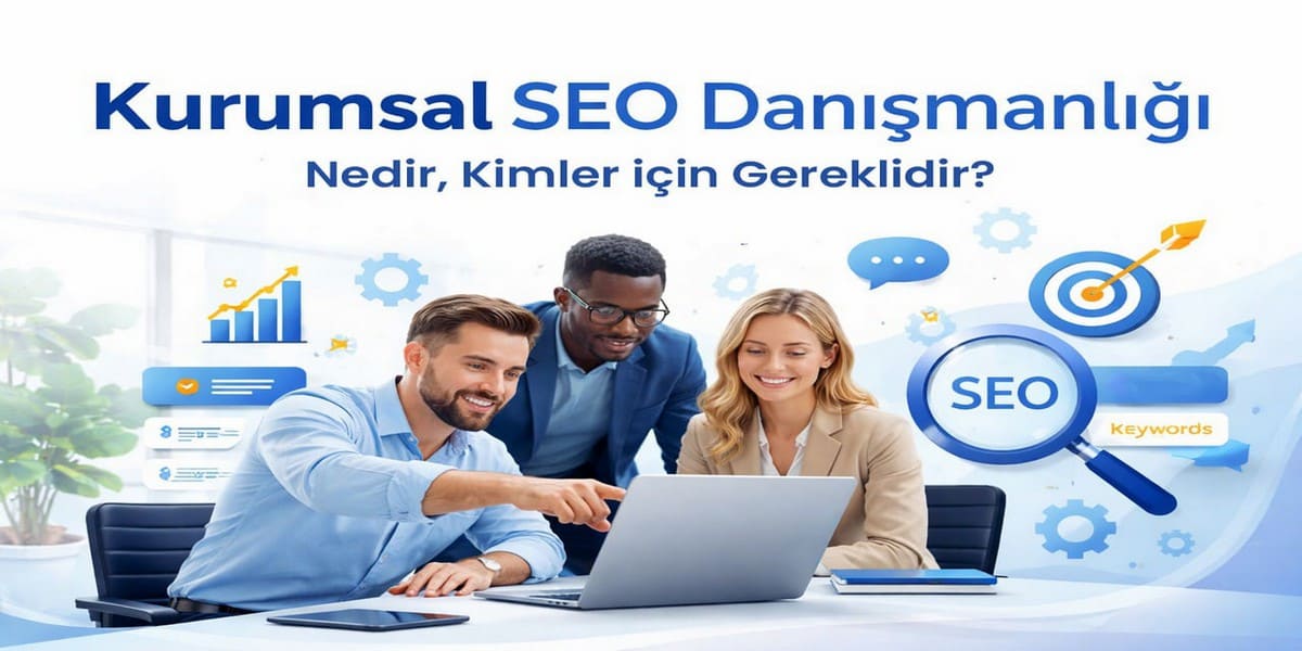Kurumsal SEO Danışmanlığı Ajans Çalışması